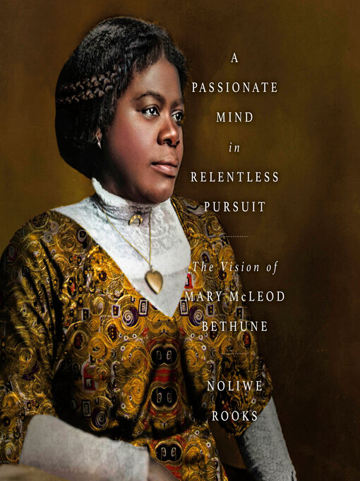 Title details for A Passionate Mind in Relentless Pursuit by Noliwe Rooks - Available